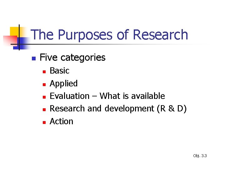 The Purposes of Research n Five categories n n n Basic Applied Evaluation –