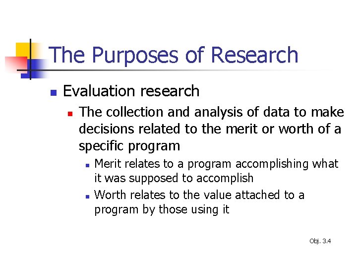 The Purposes of Research n Evaluation research n The collection and analysis of data