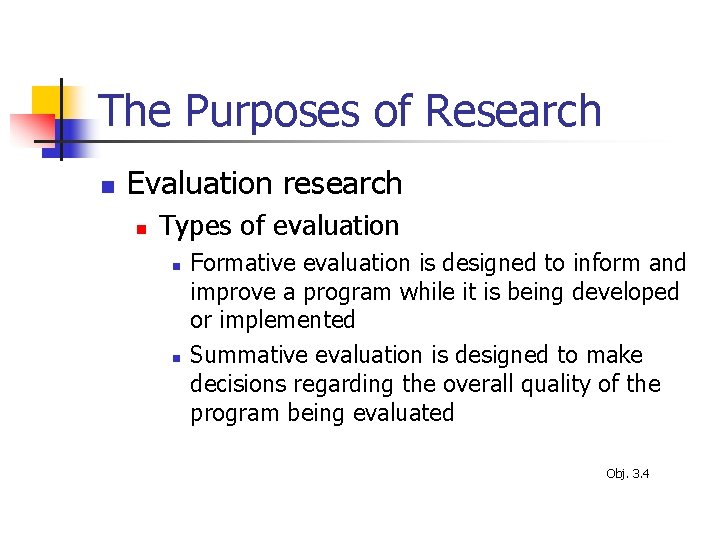 The Purposes of Research n Evaluation research n Types of evaluation n n Formative