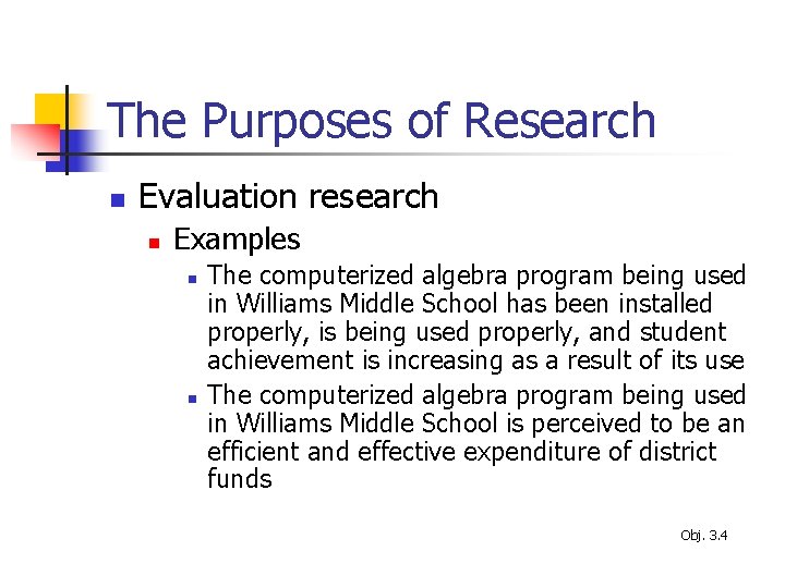 The Purposes of Research n Evaluation research n Examples n n The computerized algebra