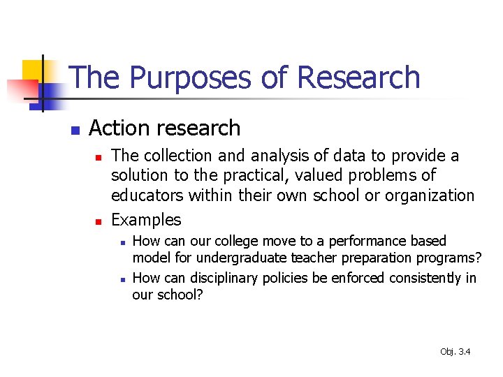 The Purposes of Research n Action research n n The collection and analysis of