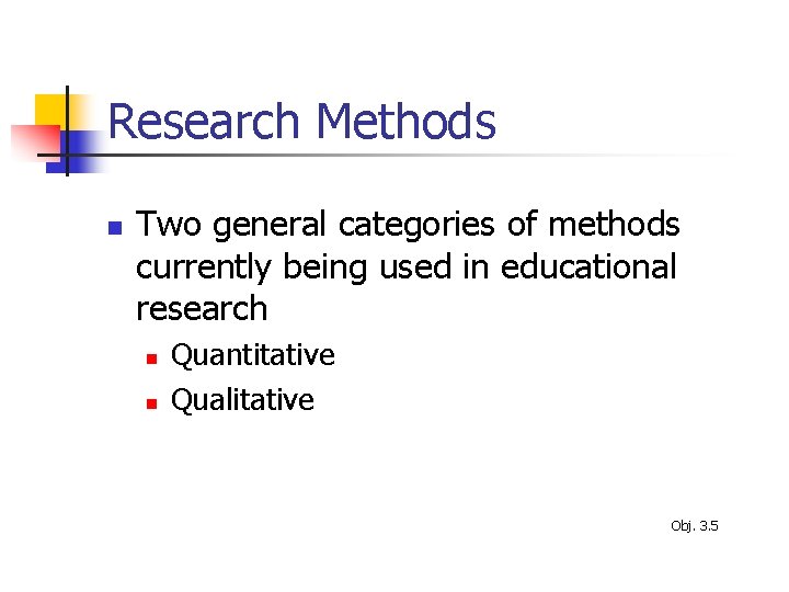 Research Methods n Two general categories of methods currently being used in educational research