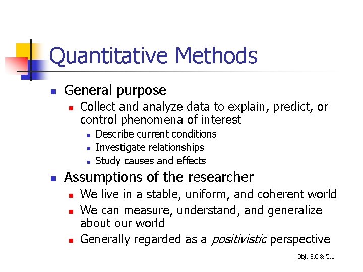Quantitative Methods n General purpose n Collect and analyze data to explain, predict, or