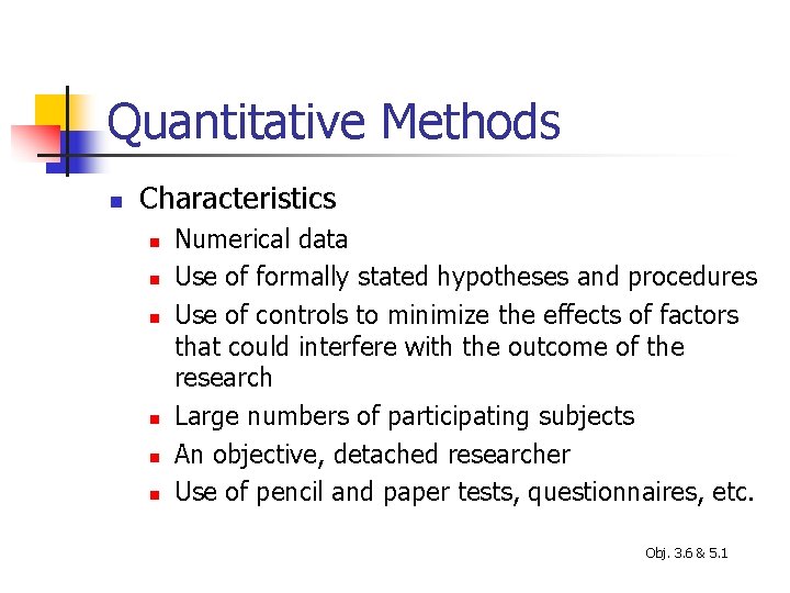 Quantitative Methods n Characteristics n n n Numerical data Use of formally stated hypotheses