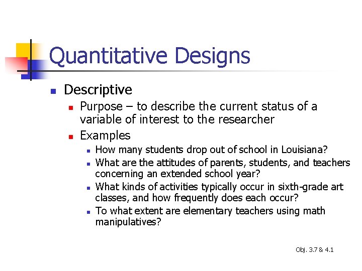 Quantitative Designs n Descriptive n n Purpose – to describe the current status of