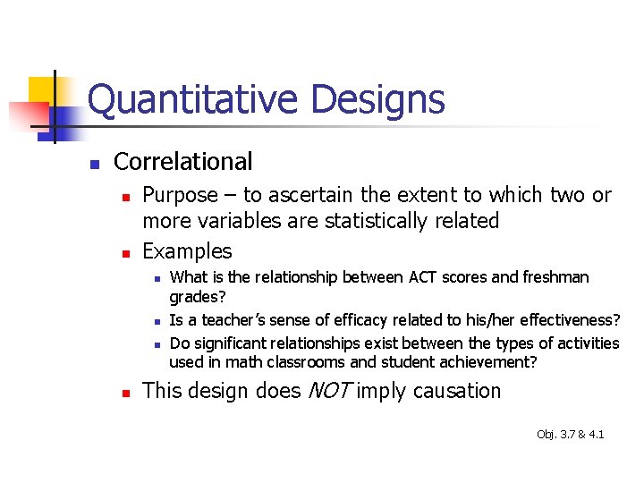 Quantitative Designs n Correlational n n Purpose – to ascertain the extent to which