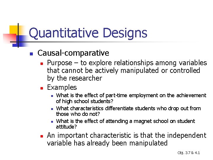 Quantitative Designs n Causal-comparative n n Purpose – to explore relationships among variables that