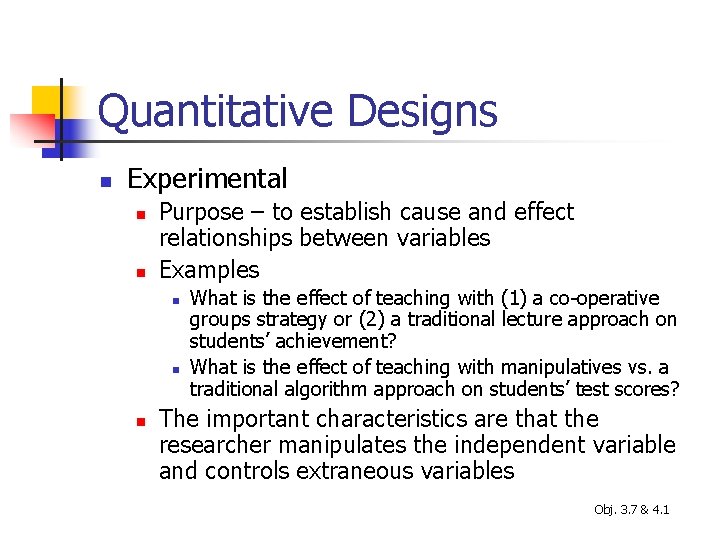 Quantitative Designs n Experimental n n Purpose – to establish cause and effect relationships