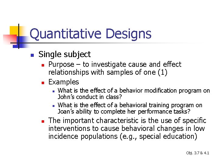 Quantitative Designs n Single subject n n Purpose – to investigate cause and effect