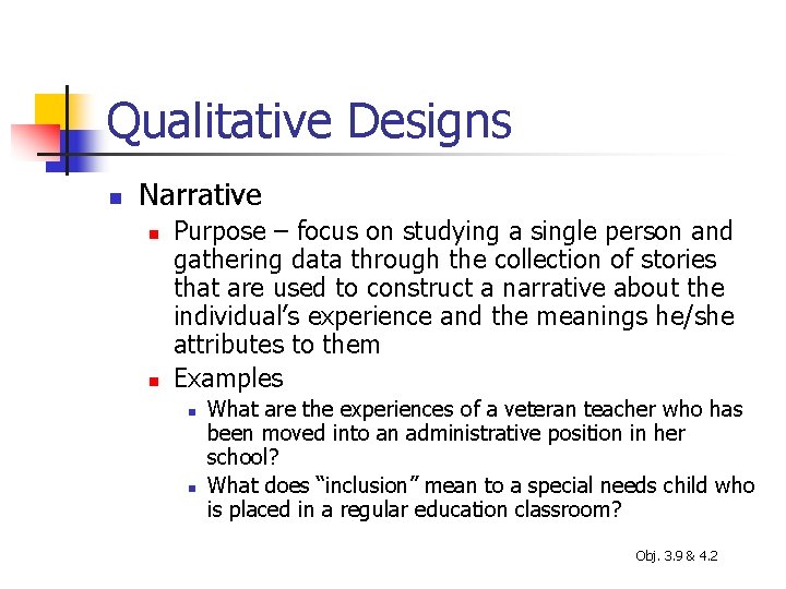 Qualitative Designs n Narrative n n Purpose – focus on studying a single person