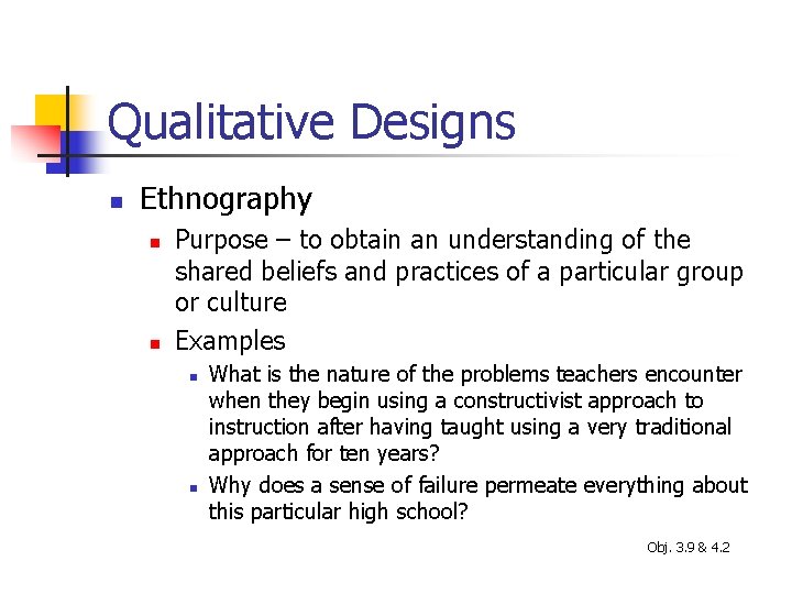 Qualitative Designs n Ethnography n n Purpose – to obtain an understanding of the