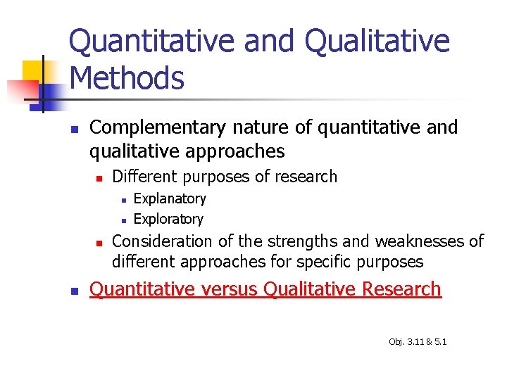 Quantitative and Qualitative Methods n Complementary nature of quantitative and qualitative approaches n Different