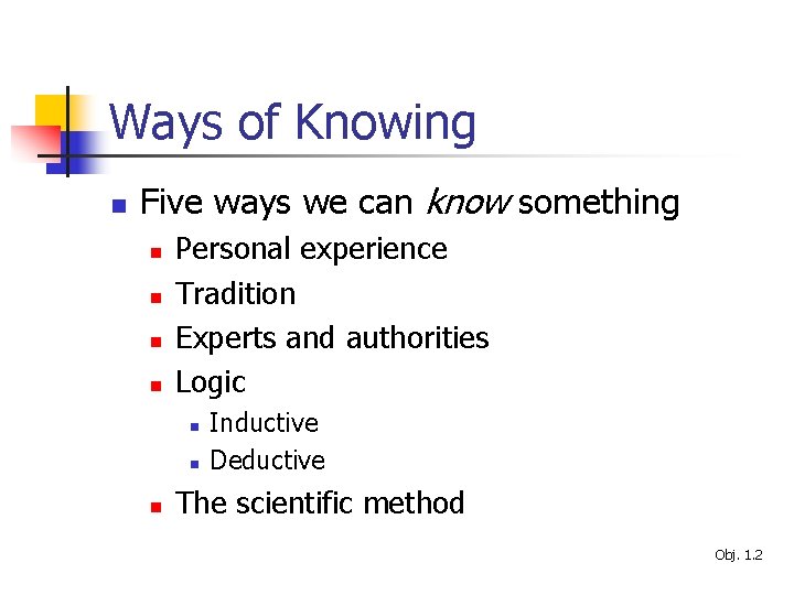 Ways of Knowing n Five ways we can know something n n Personal experience