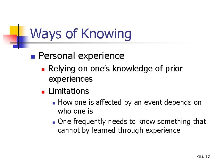 Ways of Knowing n Personal experience n n Relying on one’s knowledge of prior