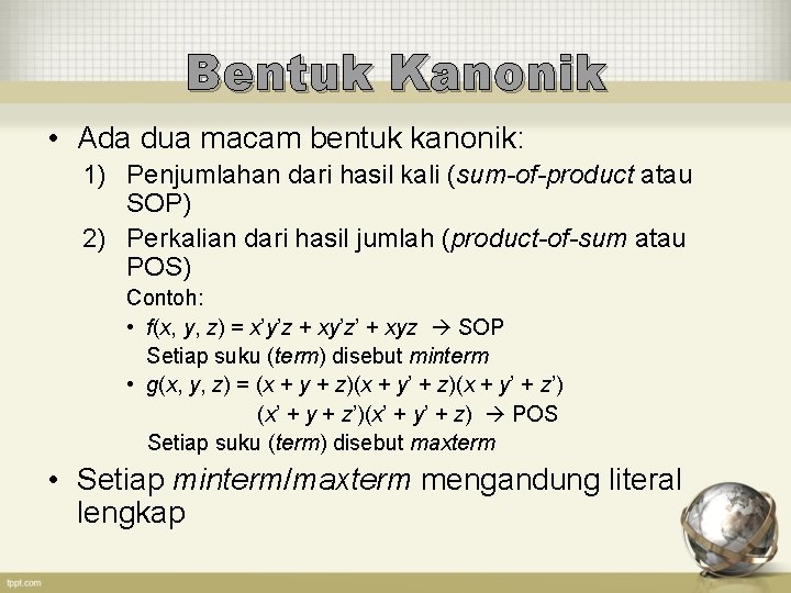 Bentuk Kanonik • Ada dua macam bentuk kanonik: 1) Penjumlahan dari hasil kali (sum-of-product