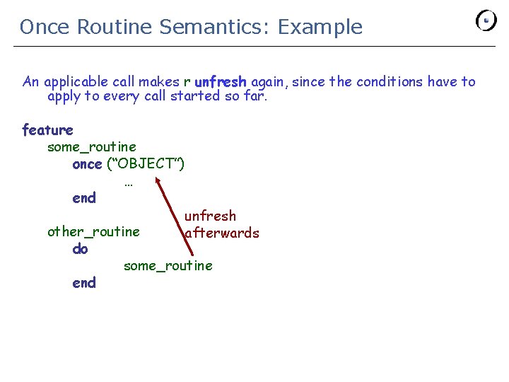Once Routine Semantics: Example An applicable call makes r unfresh again, since the conditions