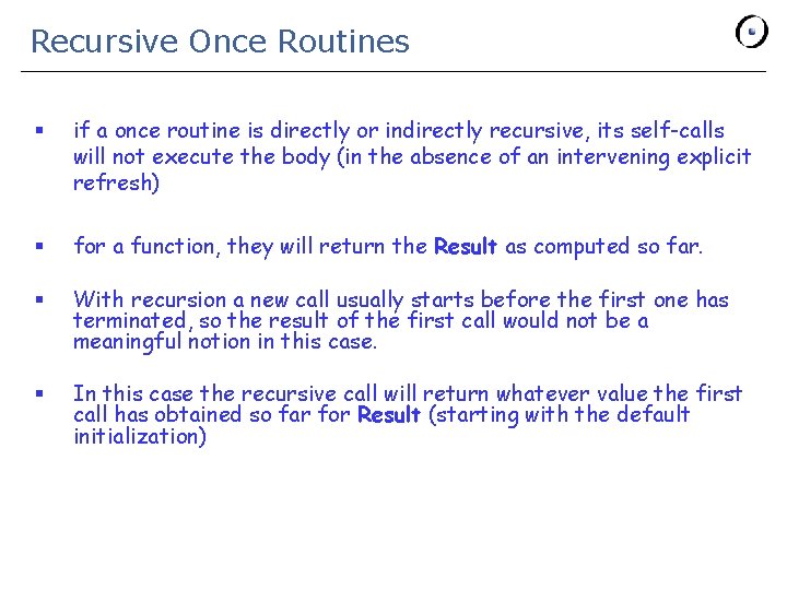 Recursive Once Routines § if a once routine is directly or indirectly recursive, its