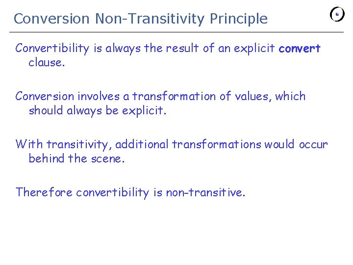 Conversion Non-Transitivity Principle Convertibility is always the result of an explicit convert clause. Conversion