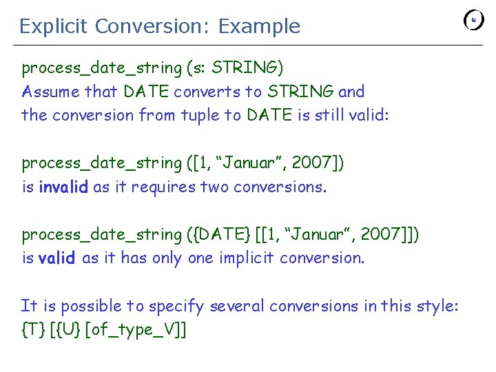 Explicit Conversion: Example process_date_string (s: STRING) Assume that DATE converts to STRING and the