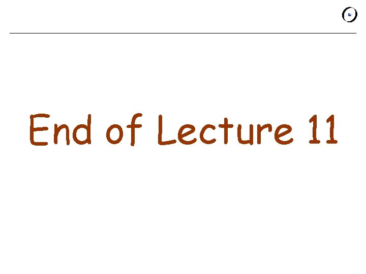 End of Lecture 11 