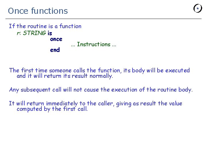 Once functions If the routine is a function r: STRING is once. . .