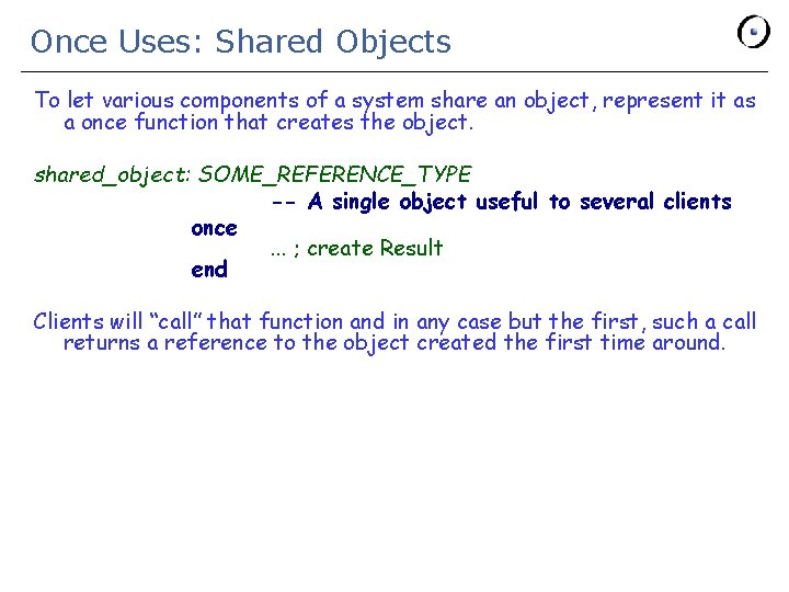 Once Uses: Shared Objects To let various components of a system share an object,