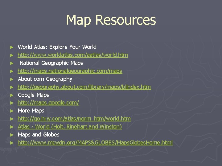 Map Resources ► ► ► ► World Atlas: Explore Your World http: //www. worldatlas.