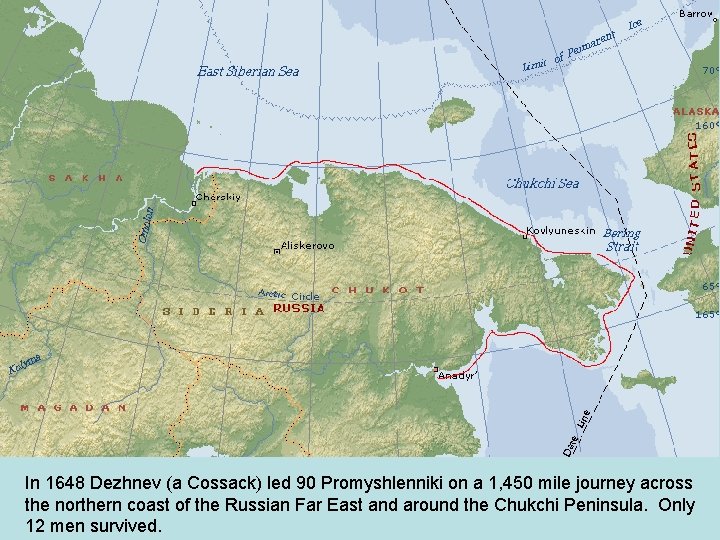 In 1648 Dezhnev (a Cossack) led 90 Promyshlenniki on a 1, 450 mile journey