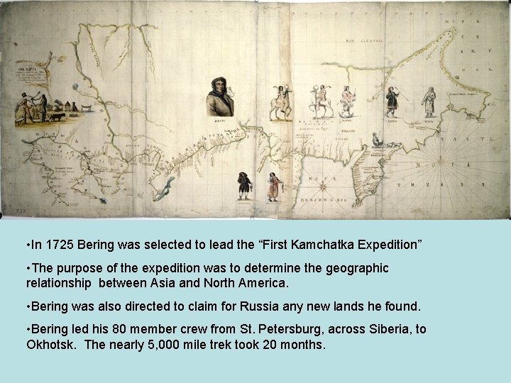  • In 1725 Bering was selected to lead the “First Kamchatka Expedition” •