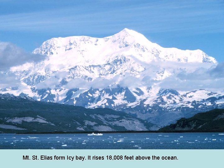 Mt. St. Elias form Icy bay. It rises 18, 008 feet above the ocean.