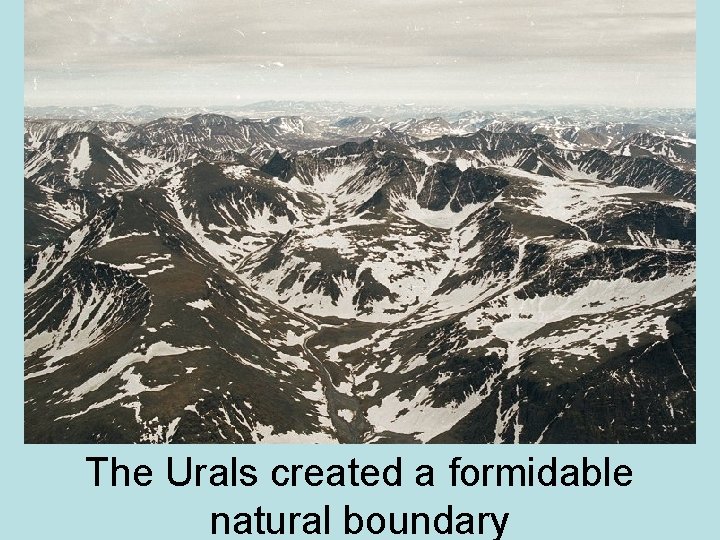 The Urals created a formidable natural boundary 