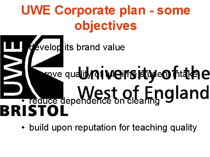UWE Corporate plan - some objectives • develop its brand value • improve quality