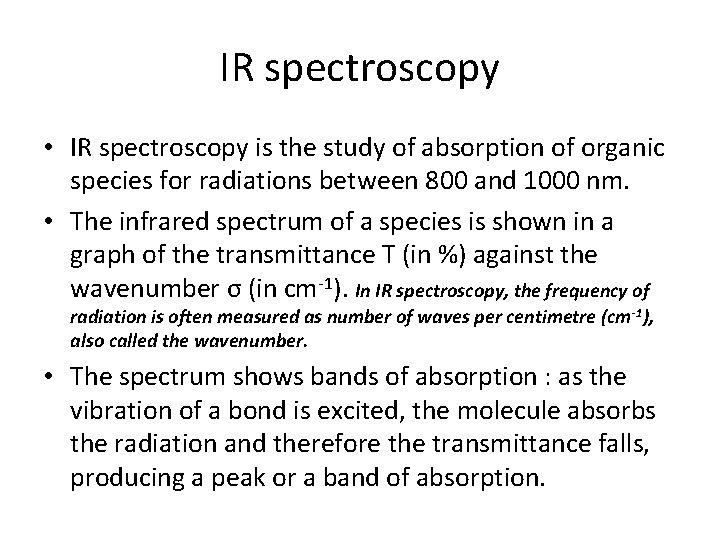 IR spectroscopy • IR spectroscopy is the study of absorption of organic species for