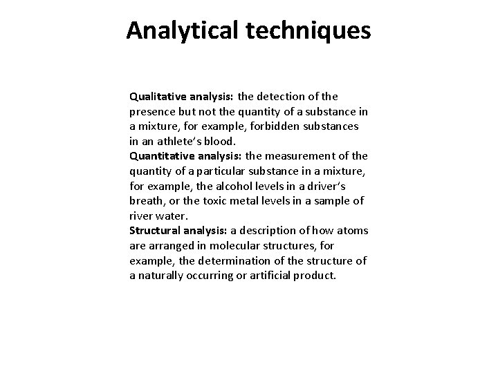 Analytical techniques Qualitative analysis: the detection of the presence but not the quantity of