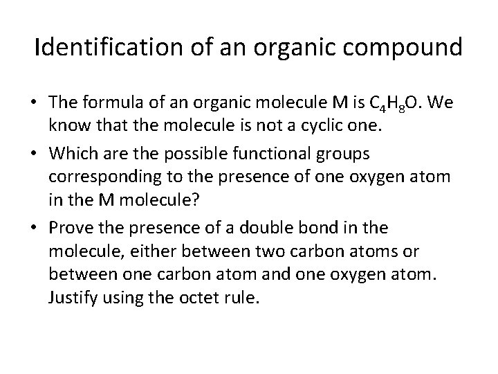 Identification of an organic compound • The formula of an organic molecule M is