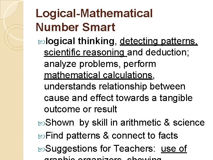 Logical-Mathematical Number Smart logical thinking, detecting patterns, scientific reasoning and deduction; analyze problems, perform