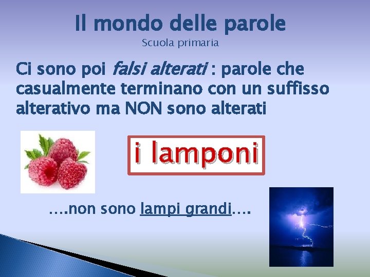 Il mondo delle parole Scuola primaria Ci sono poi falsi alterati : parole che