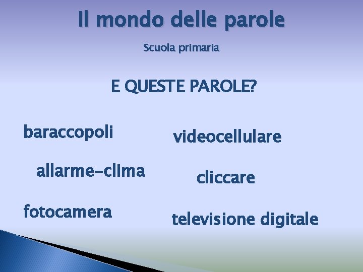 Il mondo delle parole Scuola primaria E QUESTE PAROLE? baraccopoli allarme-clima fotocamera videocellulare cliccare