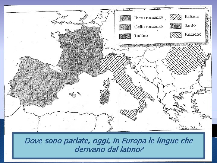 Dove sono parlate, oggi, in Europa le lingue che 16 febbraio 2012 derivano dal