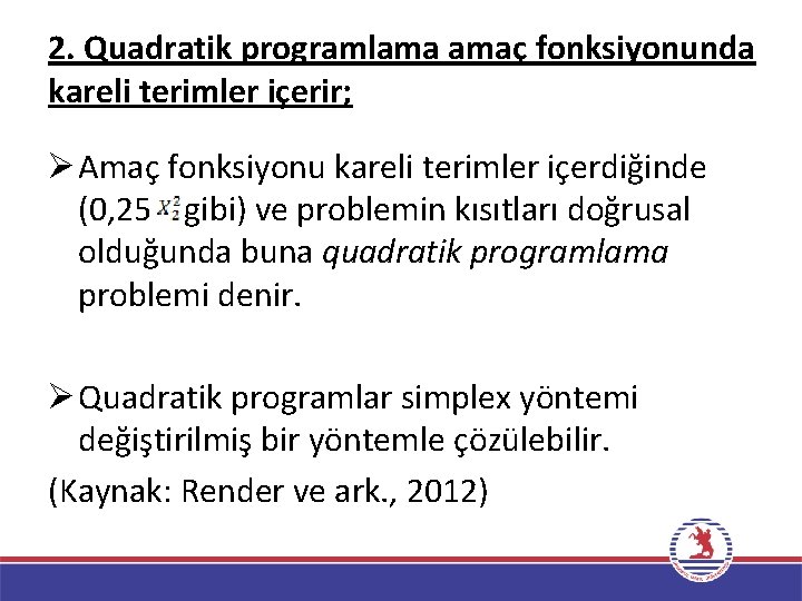 2. Quadratik programlama amaç fonksiyonunda kareli terimler içerir; Ø Amaç fonksiyonu kareli terimler içerdiğinde