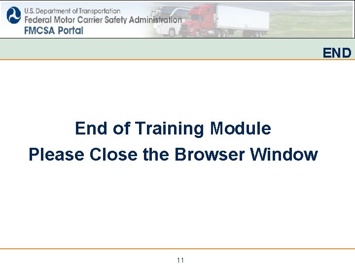 END End of Training Module Please Close the Browser Window 11 