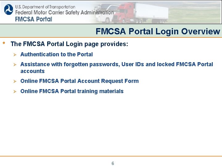 FMCSA Portal Login Overview • The FMCSA Portal Login page provides: Ø Authentication to