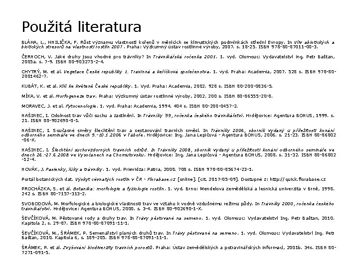 Použitá literatura BLÁHA, L. , HNILIČKA, F. Růst významu vlastností kořenů v měnících se