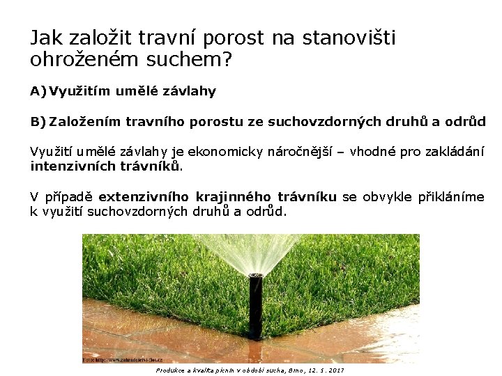 Jak založit travní porost na stanovišti ohroženém suchem? A) Využitím umělé závlahy B) Založením