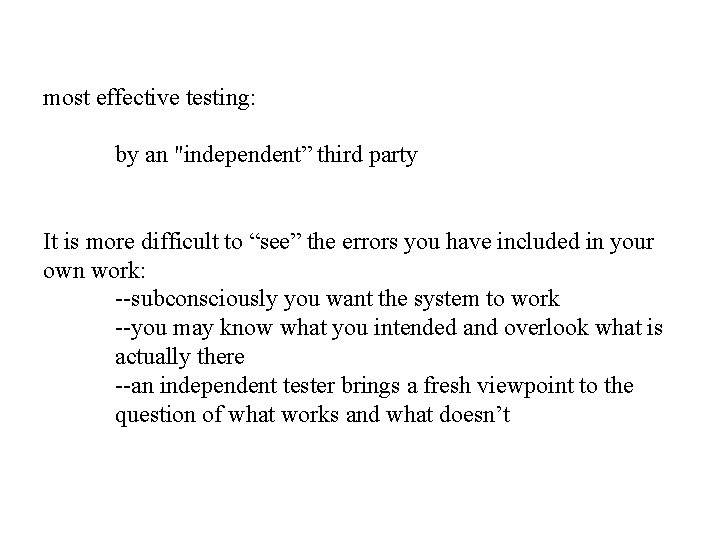 most effective testing: by an "independent” third party It is more difficult to “see”