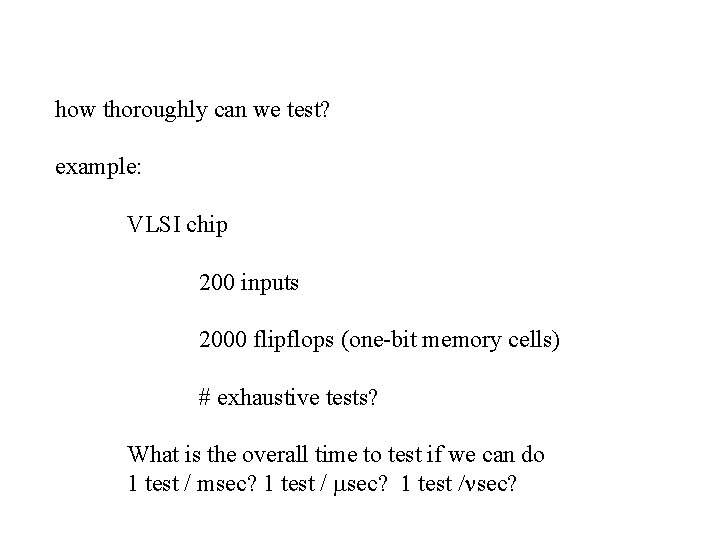 how thoroughly can we test? example: VLSI chip 200 inputs 2000 flipflops (one-bit memory