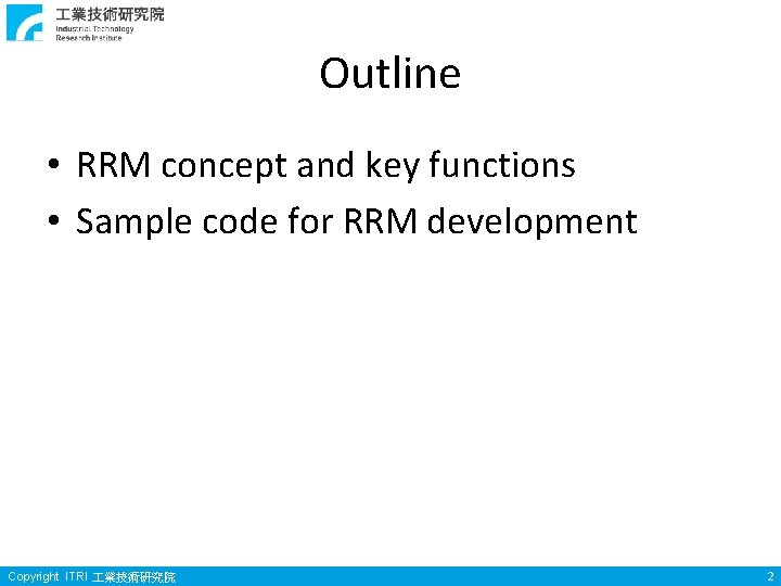 Outline • RRM concept and key functions • Sample code for RRM development Copyright Outline • RRM concept and key functions • Sample code for RRM development Copyright