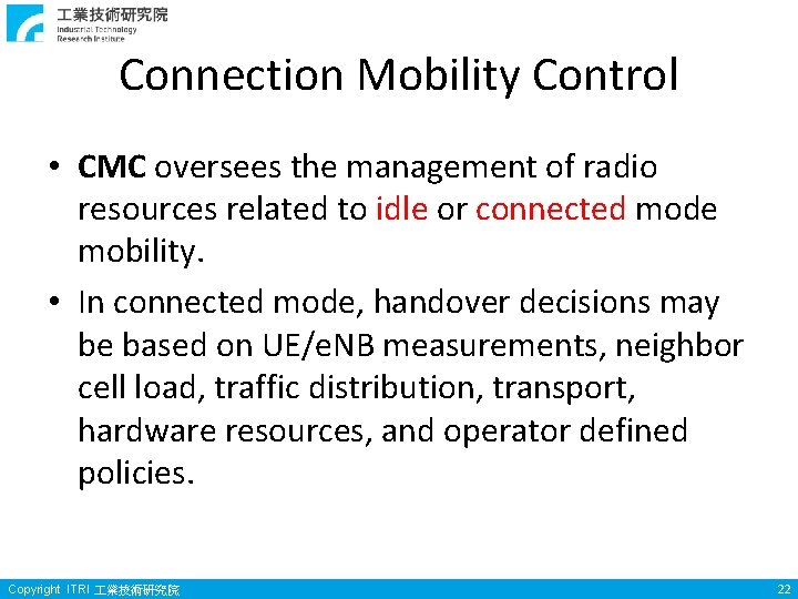 Connection Mobility Control • CMC oversees the management of radio resources related to idle Connection Mobility Control • CMC oversees the management of radio resources related to idle