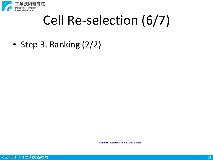 Cell Re-selection (6/7) • Step 3. Ranking (2/2) t-Reselection. EUTRA in RRC SIB 3 Cell Re-selection (6/7) • Step 3. Ranking (2/2) t-Reselection. EUTRA in RRC SIB 3
