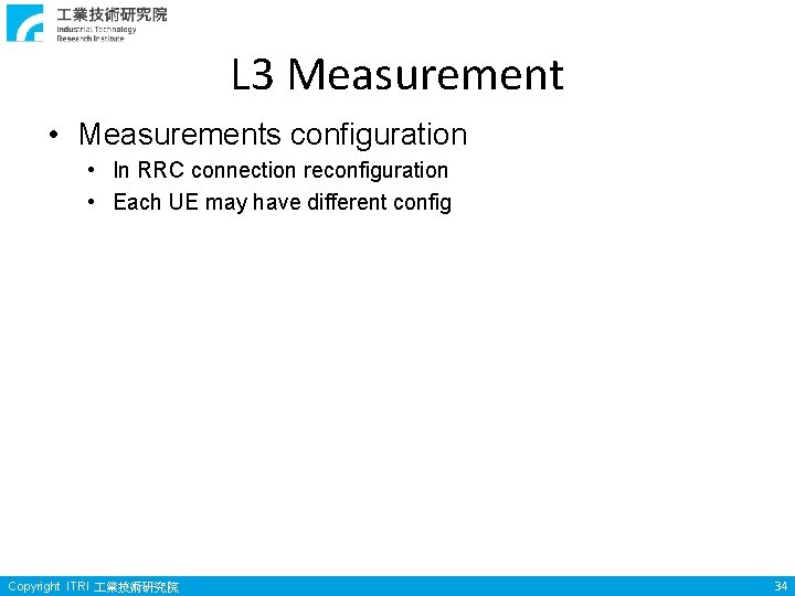 L 3 Measurement • Measurements configuration • In RRC connection reconfiguration • Each UE L 3 Measurement • Measurements configuration • In RRC connection reconfiguration • Each UE